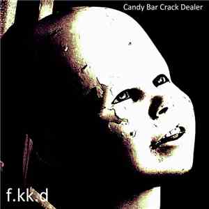f.kk.d - Candy Bar Crack Dealer