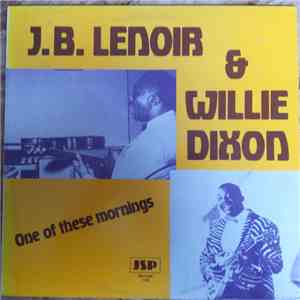 J.B. Lenoir  &  Willie Dixon - One Of These Mornings