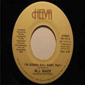 M.J. Wade - I'm Gonna Ball Baby . Part 1 / I'm Gonna Ball Baby . Part 2