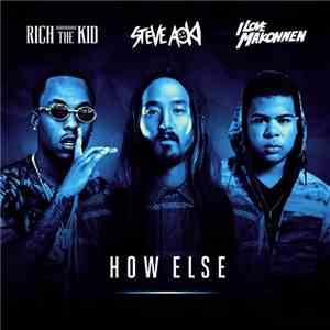 Steve Aoki Feat. Rich The Kid & I Love Makonnen - How Else