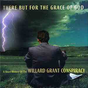 Willard Grant Conspiracy - There But For The Grace Of God - A Short History ...