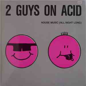 2 Guys On Acid - House Music (All Night Long)