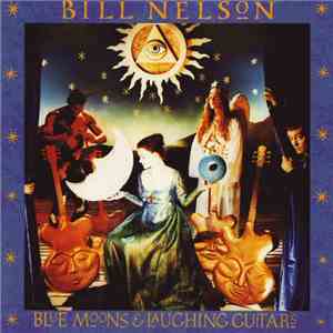 Bill Nelson - Blue Moons And Laughing Guitars