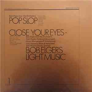 Bob Elger And His Orchestra - Pop Slop / Close Your Eyes - Bob Elger's Ligh ...