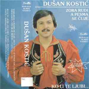 Dušan Kostić  - Zora Rudi A Pesma Se Čuje / Ko Li Te Ljubi...
