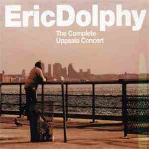 Eric Dolphy - The Complete Uppsala Concert