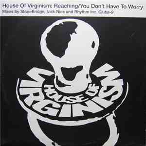 House Of Virginism - Reaching / You Don't Have To Worry