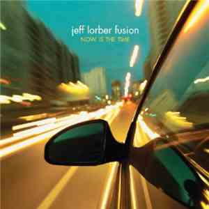 Jeff Lorber Fusion - Now Is The Time