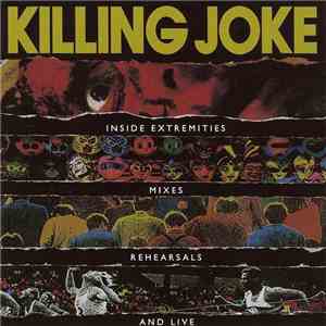 Killing Joke - Inside Extremities, Mixes, Rehearsals And Live