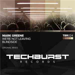 Mark Greene  - We're Not Leaving / Blindside