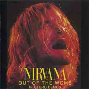 Nirvana - Out Of The Womb - In Utero Demos