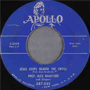 Prof. Alex Bradford And Singers - Jesus Keeps Nearer The Cross