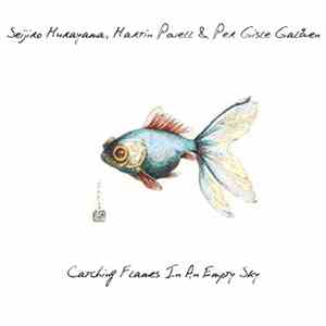 Seijiro Murayama, Martin Powell & Per Gisle Galåen - Catching Flames In An ...