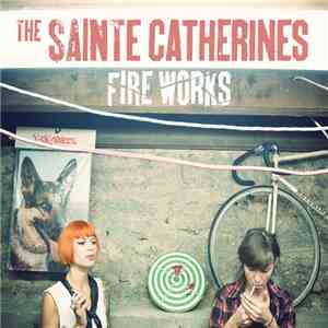 The Sainte Catherines - Fire Works