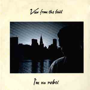 View From The Hill - I'm No Rebel