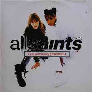 All Saints 1.9.7.5. - If You Wanna Party (I Found Lovin')