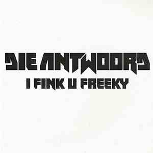 Die Antwoord - I Fink U Freeky