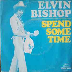 Elvin Bishop - Spend Some Time / Sugar Dumplin'