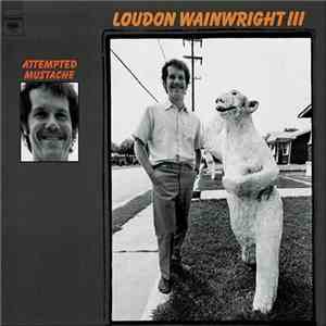 Loudon Wainwright III - Attempted Mustache