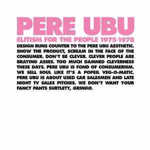 Pere Ubu - Elitism For The People 1975-1978