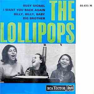 The Lollipops  - Busy Signal / I Want You Back Again / Billy, Billy, Baby / Big Brother