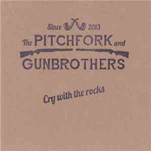 The Pitchfork And Gunbrothers - Cry With The Rocks