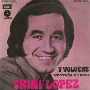Trini Lopez - Y Volvere / Montana De Rubi