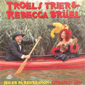 Troels Trier & Rebecca Brüel - Jeg Er På Rekreation - Greatest Hits