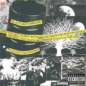 Black Mayonnaise - When You Get Caught Between The Moon And Boston Harbor:  ...