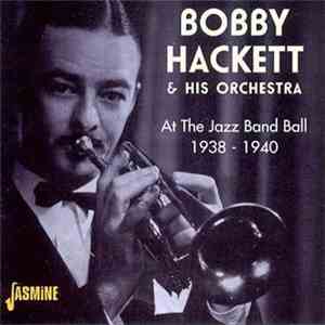 Bobby Hackett & His Orchestra - At The Jazz Band Ball 1938-1940