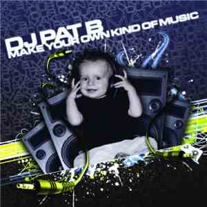DJ Pat B - Make Your Own Kind Of Music
