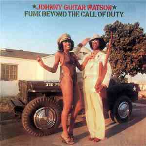 Johnny Guitar Watson - Funk Beyond The Call Of Duty