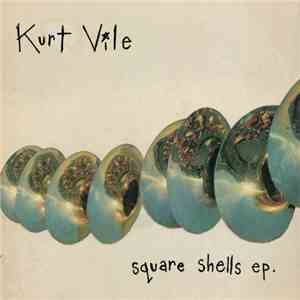 Kurt Vile - Square Shells EP
