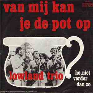 Lowland Trio - Van Mij Kan Je De Pot Op