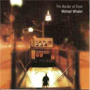 Michael Whalen - The Border Of Dusk
