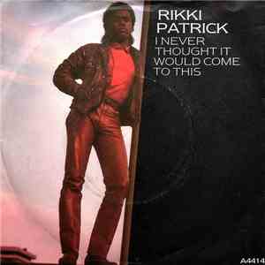 Rikki Patrick - I Never Thought It Would Come To This