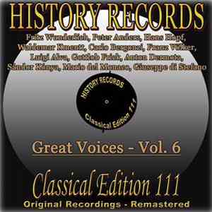 Fritz Wunderlich, Peter Anders , Hans Hopf, Waldemar Kmentt, Carlo Bergonzi, Franz Völker, Luigi Alva, Gottlob Frick, Anton Dermota, Sándor Kónya, Mario del Monaco, Giuseppe di Stefano - History Records - Classical Edition 111 - Great Voices Volume 6