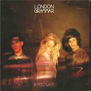 London Grammar - If You Wait