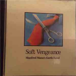 Manfred Mann's Earth Band - Soft Vengeance