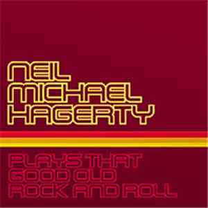 Neil Michael Hagerty - Plays That Old Good Rock And Roll