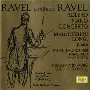 Ravel Conducts Ravel With Margueritte Long - Ravel • Fauré • Debussy
