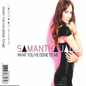 Samantha Jade - What You've Done To Me
