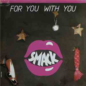 Smack  - For You With You
