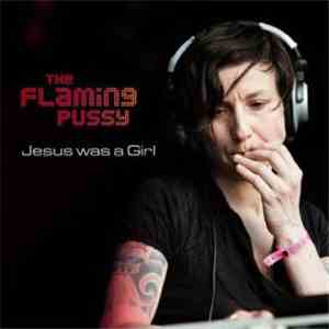 The Flaming Pussy - Jesus Was A Girl