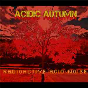Acidic Autumn - Radioactive Acid Noise