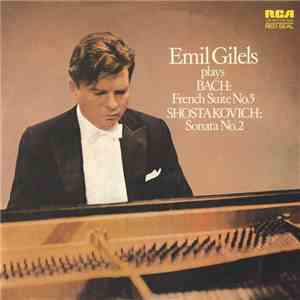 Bach, Shostakovich ; Emil Gilels - French Suite No.5 / Sonata No.2