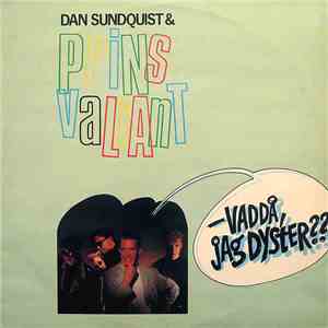 Dan Sundquist & Prins Valiant - Vaddå Jag Dyster??