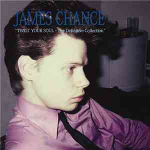 James Chance - Twist Your Soul - The Definitive Collection