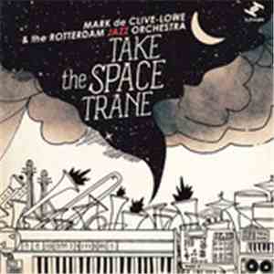 Mark De Clive-Lowe & Rotterdam Jazz Orchestra - Take The Space Trane