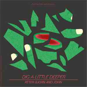 Peter Bjorn And John - Dig A Little Deeper